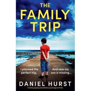The Family Trip: A totally gripping and addictive psychological thriller -- Dani